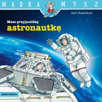 Mam przyjaciółkę astronautkę. Mądra Mysz. Autor: Ralf Butschkow. SmakLiter.pl Okładka książki Mam przyjaciółkę astronautkę. Mądra Mysz
