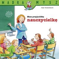 Mam przyjaciółkę nauczycielkę. Autor: Ralf Butschkow, Bolesław Ludwiczak. SmakLiter.pl Okładka książki Mam przyjaciółkę nauczycielkę
