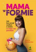 Mama w formie Jak bez presji zadbać o siebie w ciąży i po porodzie. Autor: Stoberska Marta. SmakLiter.pl Okładka książki Mama w formie Jak bez presji zadbać o siebie w ciąży i po porodzie