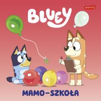 Mamo-szkoła. Bluey. Moja czytanka. Autor: Opracowanie zbiorowe. SmakLiter.pl Okładka książki Mamo-szkoła. Bluey. Moja czytanka