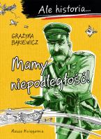 Mamy niepodległość!. Ale historia... wyd. 2024. Autor: Grażyna Bąkiewicz. SmakLiter.pl Okładka książki Mamy niepodległość!. Ale historia... wyd. 2024