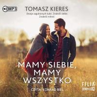 Mamy siebie mamy wszystko - Audiobook. Autor: Tomasz Kieres. SmakLiter.pl Okładka książki Mamy siebie mamy wszystko - Audiobook