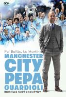 Manchester City Pepa Guardioli. Budowa superdrużyny.. Autor: Ballús Pol, Martín Lu. SmakLiter.pl Okładka książki Manchester City Pepa Guardioli. Budowa superdrużyny.