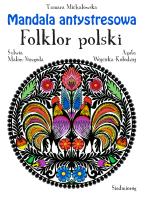 Mandala antystresowa. Folklor polski. Autor: Michałowska Tamara. SmakLiter.pl Okładka książki Mandala antystresowa. Folklor polski