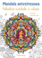 Mandala antystresowa. Sekretne symbole w sztuce. Autor: Michałowska Tamara. SmakLiter.pl Okładka książki Mandala antystresowa. Sekretne symbole w sztuce