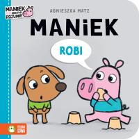 Maniek robi. Autor: Agnieszka Matz. SmakLiter.pl Okładka książki Maniek robi