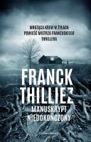 Manuskrypt niedokończony. Autor: Thilliez Franck. SmakLiter.pl Okładka książki Manuskrypt niedokończony