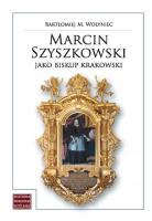 Okładka książki Marcin Szyszkowski jako biskup krakowski (1616-1630)