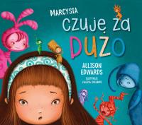 Marcysia czuje za dużo. Autor: Allison Edwards. SmakLiter.pl Okładka książki Marcysia czuje za dużo