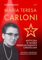 Maria Teresa Carloni: Mistyczka w służbie prześladowanych chrześcijan. Autor: Rance Didier. SmakLiter.pl Okładka książki Maria Teresa Carloni: Mistyczka w służbie prześladowanych chrześcijan