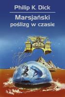 Marsjański poślizg w czasie. Autor: Philip K. Dick. SmakLiter.pl Okładka książki Marsjański poślizg w czasie