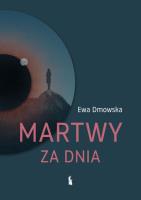 Martwy za dnia. Autor: Ewa Dmowska. SmakLiter.pl Okładka książki Martwy za dnia