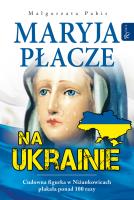 Maryja płacze na Ukrainie. Autor: Pabis Małgorzata. SmakLiter.pl Okładka książki Maryja płacze na Ukrainie