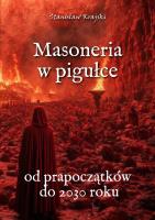 Masoneria w pigułce. Od prapoczątków do 2030 roku. Autor: Krajski Stanisław. SmakLiter.pl Okładka książki Masoneria w pigułce. Od prapoczątków do 2030 roku