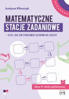 Matematyczne stacje zadaniowe klasa IV czyli jak zaktywizować uczniów na lekcji?. Autor: Justyna Klimczyk. SmakLiter.pl Okładka książki Matematyczne stacje zadaniowe klasa IV czyli jak zaktywizować uczniów na lekcji?
