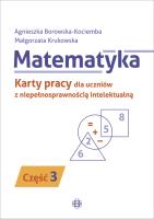 Matematyka. Część 3Karty pracy dla uczniów z niepełnosprawnością intelektualną. Autor: Agnieszka Borowska-Kociemba, Małgorzata Krukowska. SmakLiter.pl Okładka książki Matematyka. Część 3Karty pracy dla uczniów z niepełnosprawnością intelektualną