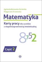 Matematyka Karty pracy dla uczniów z niepełnosprawnością intelektualną część 2. Autor: Agnieszka Borowska-Kociemba, Małgorzata Krukowska. SmakLiter.pl Okładka książki Matematyka Karty pracy dla uczniów z niepełnosprawnością intelektualną część 2
