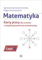 Matematyka. Karty pracy dla uczniów z niepełnosprawnością intelektualną. Część 4. Autor: Agnieszka Borowska-Kociemba, Małgorzata Krukowska. SmakLiter.pl Okładka książki Matematyka. Karty pracy dla uczniów z niepełnosprawnością intelektualną. Część 4