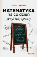 Matematyka na co dzień. Przykłady i porady. Autor: Zaremba Danuta. SmakLiter.pl Okładka książki Matematyka na co dzień. Przykłady i porady