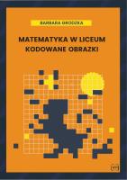 Matematyka w liceum Kodowane obrazki. Autor: Barbara Grodzka. SmakLiter.pl Okładka książki Matematyka w liceum Kodowane obrazki