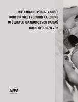 Materialne pozostałości konfliktów i zbrodni XX wieku w świetle najnowszych badań archeologicznych. Wydawca: Muzeum II Wojny Światowej. SmakLiter.pl Opakowanie Materialne pozostałości konfliktów i zbrodni XX wieku w świetle najnowszych badań archeologicznych