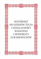 Materiały do dziejów życia i działalności Ignacego i Honoraty Łukasiewiczów. Wydawca: Biblos. SmakLiter.pl Opakowanie Materiały do dziejów życia i działalności Ignacego i Honoraty Łukasiewiczów