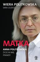 Matka. Anna Politkowska. Życie w imię prawdy. Autor: Wiera Politkowska, Sara Giudice. SmakLiter.pl Okładka książki Matka. Anna Politkowska. Życie w imię prawdy