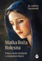 Matka Boża Bolesna. Autor: Nackowski Andrzej. SmakLiter.pl Okładka książki Matka Boża Bolesna