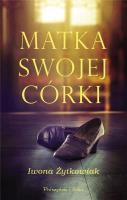 Matka swojej córki DL. Autor: Żytkowiak Iwona Małgorzata. SmakLiter.pl Okładka książki Matka swojej córki DL