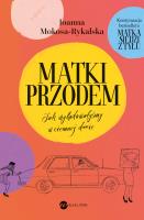 Matki przodem. Jak wylądowałyśmy w ciemnej d***e. Autor: Joanna Mokosa-Rykalska. SmakLiter.pl Okładka książki Matki przodem. Jak wylądowałyśmy w ciemnej d***e