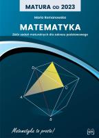 Matura od 2023 Matematyka Zbiór zadań maturalnych dla zakresu podstawowego. Autor: Romanowska Maria. SmakLiter.pl Okładka książki Matura od 2023 Matematyka Zbiór zadań maturalnych dla zakresu podstawowego