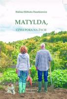Matylda, czyli pora na życie. Autor: Halina Elżbieta Daszkiewicz. SmakLiter.pl Okładka książki Matylda, czyli pora na życie