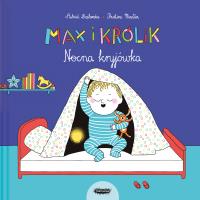 Max i Królik. Nocna kryjówka. Autor: Astrid Desbordes, Pauline Martin. SmakLiter.pl Okładka książki Max i Królik. Nocna kryjówka