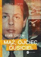 Mąż, ojciec, dusiciel. Autor: Green Ryan. SmakLiter.pl Okładka książki Mąż, ojciec, dusiciel
