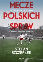 Mecze polskich spraw. Jak Cieślik ograł Chruszczowa, Lubański uciszył Anglików, a Nawałka zatrzymał Niemców. Autor: Stefan Szczepłek. SmakLiter.pl Okładka książki Mecze polskich spraw. Jak Cieślik ograł Chruszczowa, Lubański uciszył Anglików, a Nawałka zatrzymał Niemców