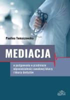 Okładka książki Mediacja w postępowaniu w przedmiocie odpowiedzialności zawodowej lekarzy i lekarzy dentystów