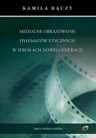 Medialne obrazowanie dylematów etycznych w serialach nowej generacji. Autor: Kamila Rączy. SmakLiter.pl Okładka książki Medialne obrazowanie dylematów etycznych w serialach nowej generacji