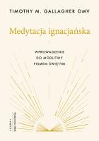 Medytacja ignacjańska Wprowadzenie do modlitwy Pismem Świętym. Autor: Gallagher M. Timothy. SmakLiter.pl Okładka książki Medytacja ignacjańska Wprowadzenie do modlitwy Pismem Świętym