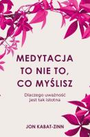 Medytacja to nie to, co myślisz. Autor: Jon Kabat-Zinn. SmakLiter.pl Okładka książki Medytacja to nie to, co myślisz