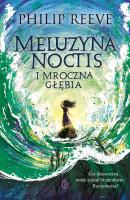 Meluzyna Noctis i Mroczna Głębia. Autor: Philip Reeve, Maria Jaszczurowska. SmakLiter.pl Okładka książki Meluzyna Noctis i Mroczna Głębia