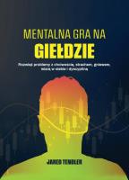 Mentalna gra na giełdzie. Autor: Jared Tendler. SmakLiter.pl Okładka książki Mentalna gra na giełdzie