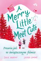 Merry Little Meet Cute. Prawie jak w świątecznym filmie. Autor: Murphy Julie, Simone Sierra. SmakLiter.pl Okładka książki Merry Little Meet Cute. Prawie jak w świątecznym filmie