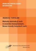 Metody ekstrakcji cech w uczeniu maszynowym. Nowe trendy inżynierii cech. Autor: Topolski Mariusz. SmakLiter.pl Okładka książki Metody ekstrakcji cech w uczeniu maszynowym. Nowe trendy inżynierii cech