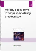 Metody oceny form rozwoju kompetencji pracowników. Autor: Joanna Żukowska. SmakLiter.pl Okładka książki Metody oceny form rozwoju kompetencji pracowników