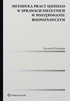 Metodyka pracy sędziego w sprawach nieletnich w postępowaniu rozpoznawczym. Autor: Eichstaedt Krzysztof. SmakLiter.pl Okładka książki Metodyka pracy sędziego w sprawach nieletnich w postępowaniu rozpoznawczym