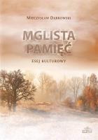 Mglista pamięć. Esej kulturowy. Autor: Dąbrowski Mieczysław. SmakLiter.pl Okładka książki Mglista pamięć. Esej kulturowy