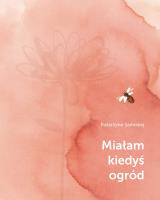 Miałam kiedyś ogród. Autor: Samosiej Katarzyna. SmakLiter.pl Okładka książki Miałam kiedyś ogród