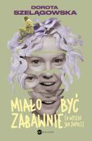 Miało być zabawnie, a wyszło jak zwykle. Autor: Dorota Szelągowska. SmakLiter.pl Okładka książki Miało być zabawnie, a wyszło jak zwykle
