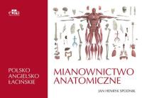 Mianownictwo anatomiczne polsko-angielsko-łacińskie. Autor: Spodnik J.H.. SmakLiter.pl Okładka książki Mianownictwo anatomiczne polsko-angielsko-łacińskie