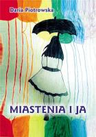 Miastenia i Ja. Autor: Daria Piotrowska. SmakLiter.pl Okładka książki Miastenia i Ja